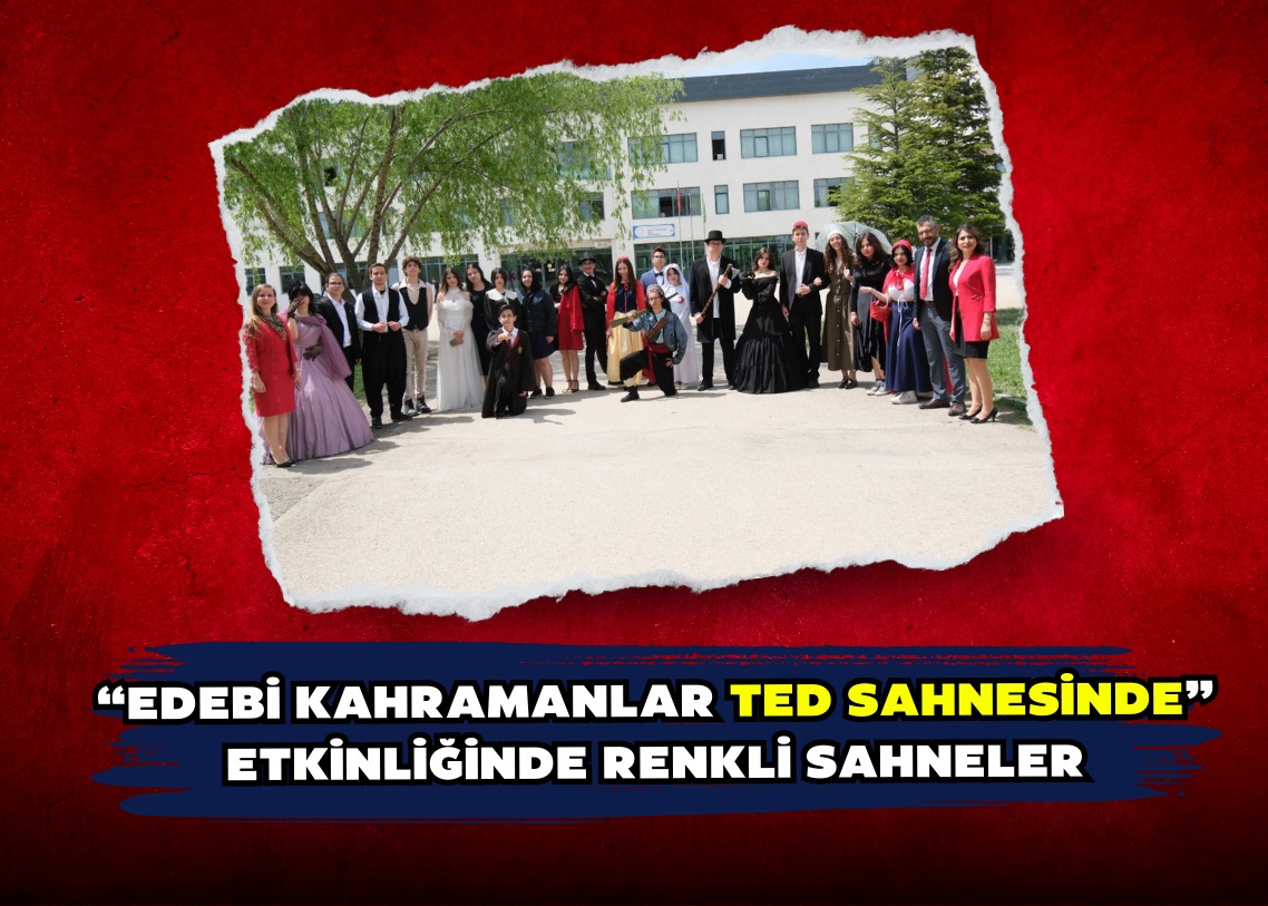 “EDEBİ KAHRAMANLAR TED SAHNESİNDE” ETKİNLİĞİNDE RENKLİ SAHNELER